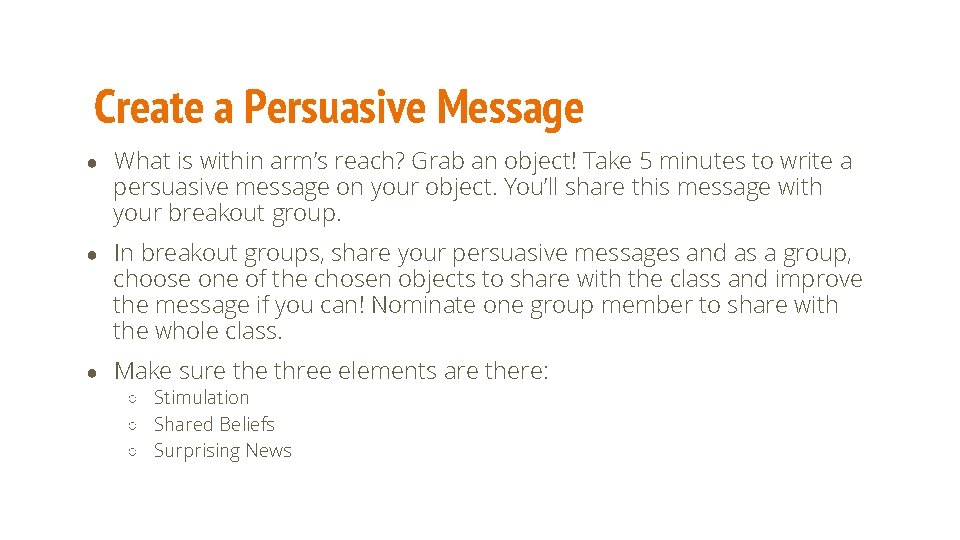 Create a Persuasive Message ● What is within arm’s reach? Grab an object! Take