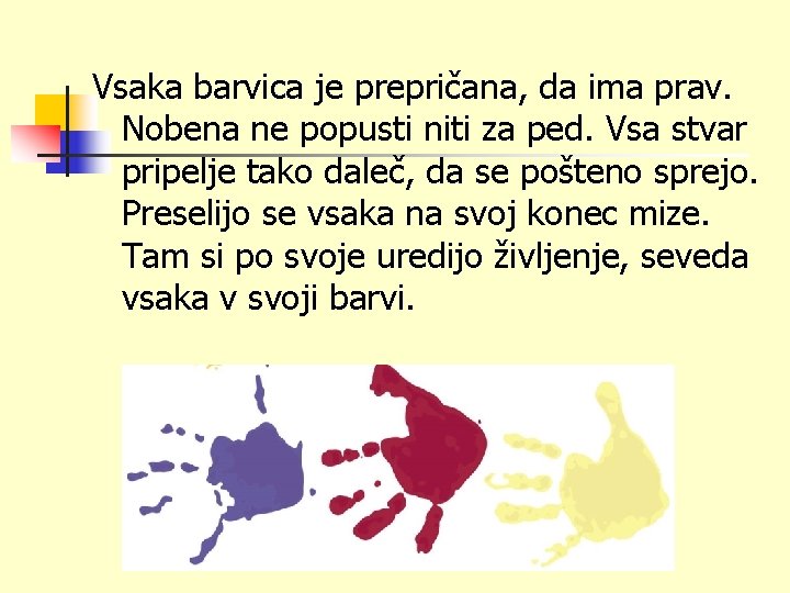 Vsaka barvica je prepričana, da ima prav. Nobena ne popusti niti za ped. Vsa