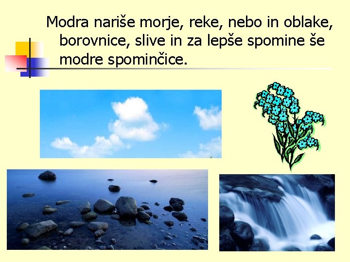 Modra nariše morje, reke, nebo in oblake, borovnice, slive in za lepše spomine še