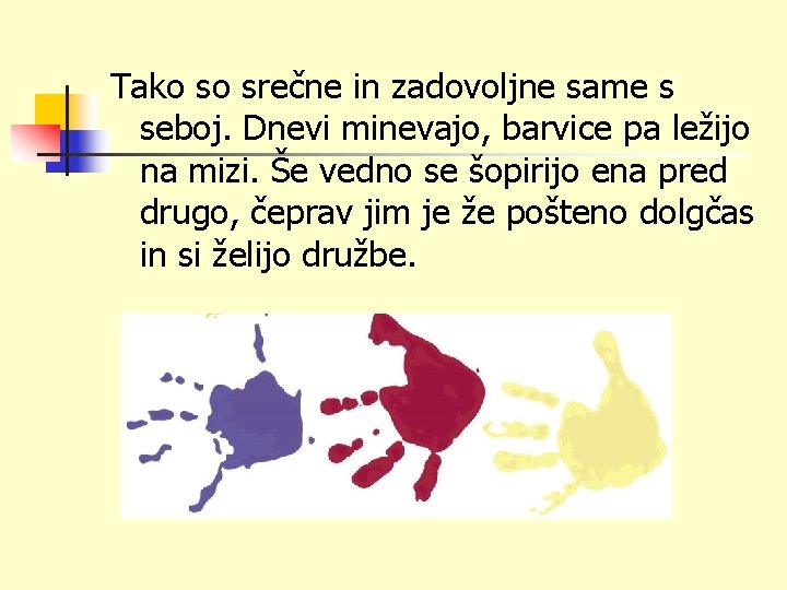 Tako so srečne in zadovoljne same s seboj. Dnevi minevajo, barvice pa ležijo na