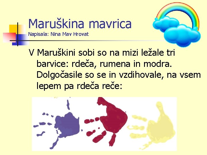 Maruškina mavrica Napisala: Nina Mav Hrovat V Maruškini sobi so na mizi ležale tri