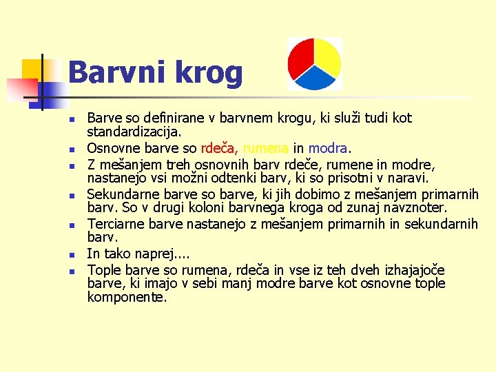 Barvni krog n n n n Barve so definirane v barvnem krogu, ki služi