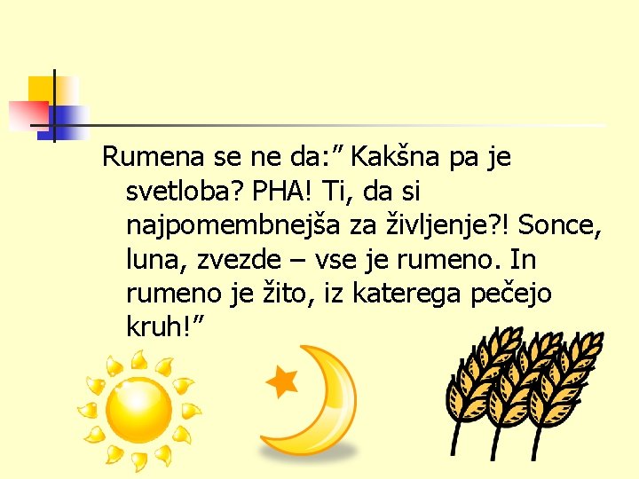 Rumena se ne da: ” Kakšna pa je svetloba? PHA! Ti, da si najpomembnejša