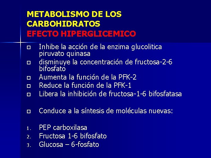 METABOLISMO DE LOS CARBOHIDRATOS EFECTO HIPERGLICEMICO o Inhibe la acción de la enzima glucolitica