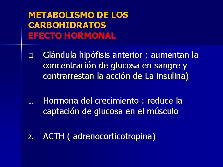 METABOLISMO DE LOS CARBOHIDRATOS EFECTO HORMONAL q Glándula hipófisis anterior ; aumentan la concentración
