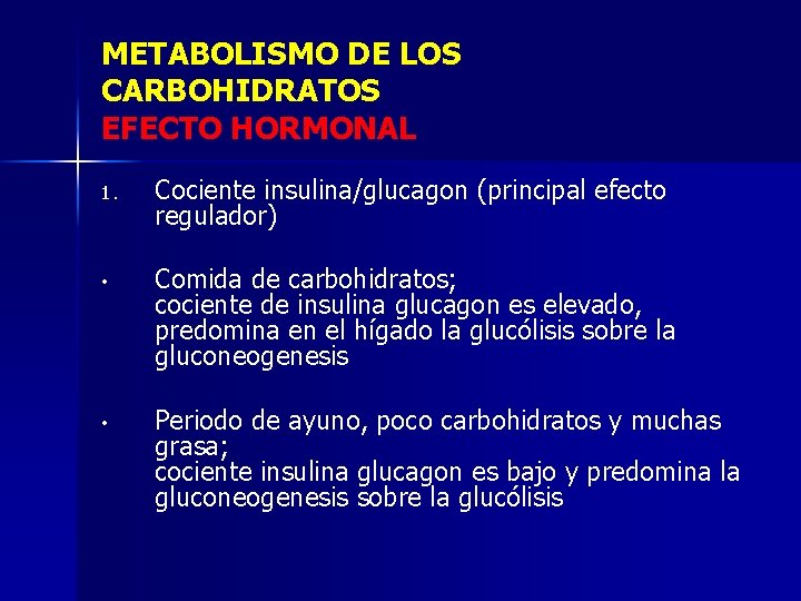 METABOLISMO DE LOS CARBOHIDRATOS EFECTO HORMONAL 1. Cociente insulina/glucagon (principal efecto regulador) • Comida