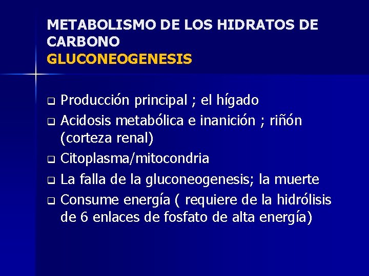 METABOLISMO DE LOS HIDRATOS DE CARBONO GLUCONEOGENESIS Producción principal ; el hígado q Acidosis