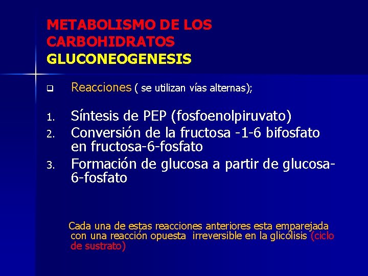 METABOLISMO DE LOS CARBOHIDRATOS GLUCONEOGENESIS q Reacciones ( se utilizan vías alternas); 1. Síntesis