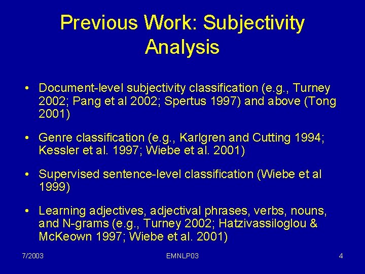 Previous Work: Subjectivity Analysis • Document-level subjectivity classification (e. g. , Turney 2002; Pang