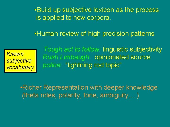  • Build up subjective lexicon as the process is applied to new corpora.