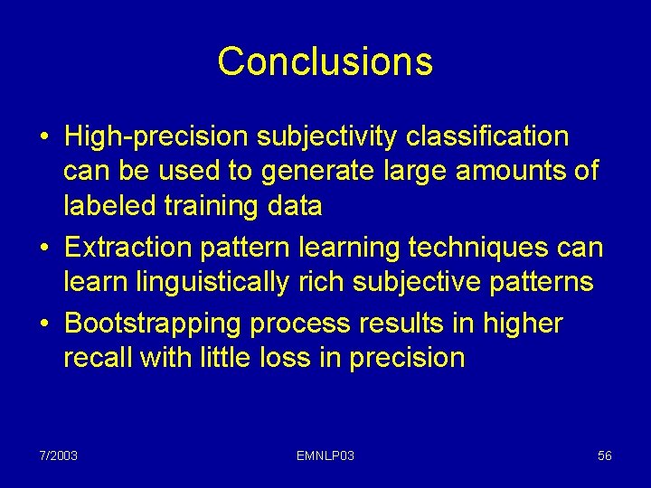 Conclusions • High-precision subjectivity classification can be used to generate large amounts of labeled