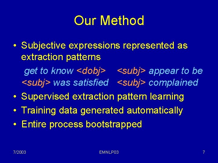 Our Method • Subjective expressions represented as extraction patterns get to know <dobj> <subj>