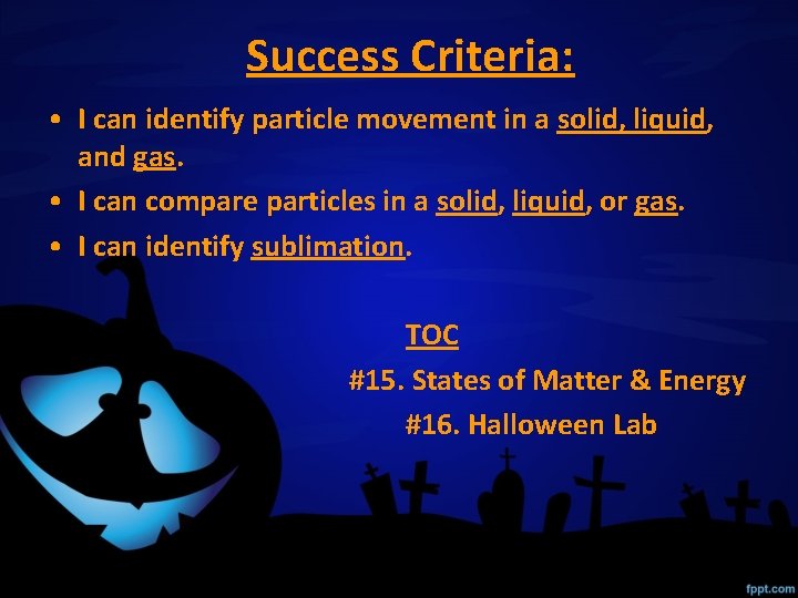 Success Criteria: • I can identify particle movement in a solid, liquid, and gas.