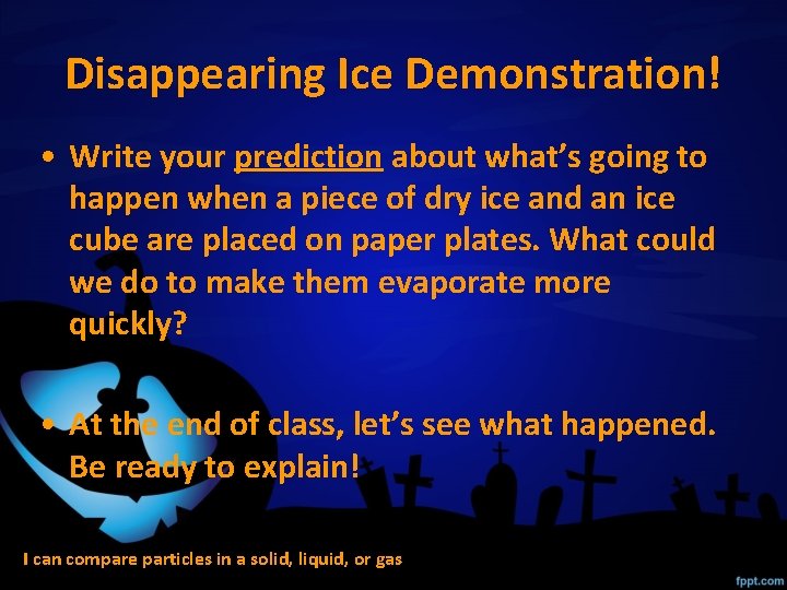 Disappearing Ice Demonstration! • Write your prediction about what’s going to happen when a