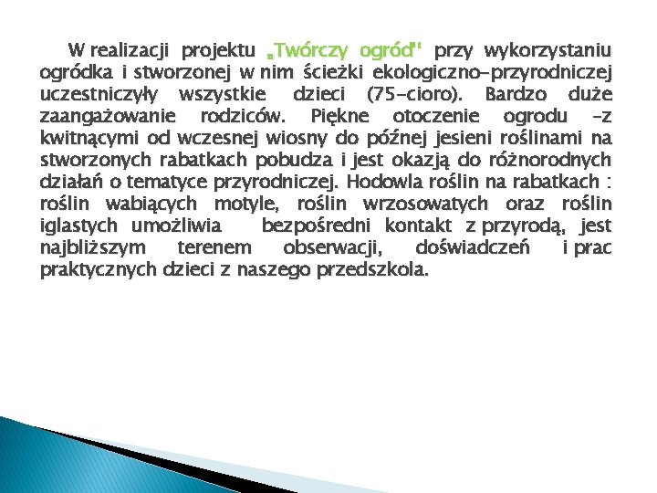 W realizacji projektu „Twórczy ogród'‘ przy wykorzystaniu ogródka i stworzonej w nim ścieżki ekologiczno-przyrodniczej