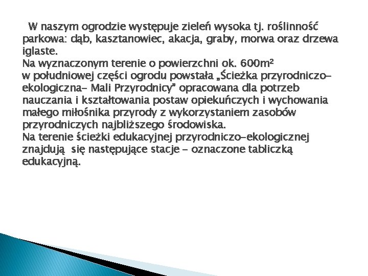 W naszym ogrodzie występuje zieleń wysoka tj. roślinność parkowa: dąb, kasztanowiec, akacja, graby, morwa