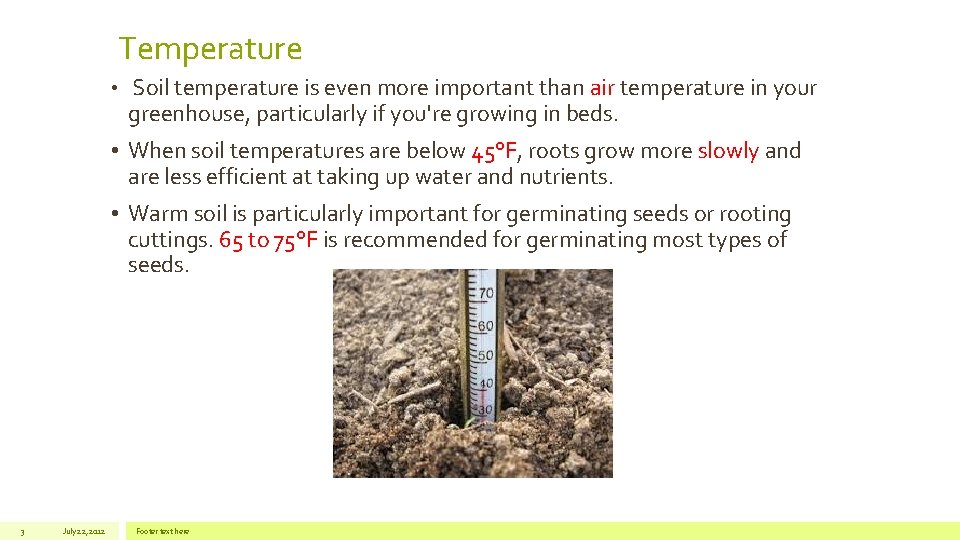 Temperature • Soil temperature is even more important than air temperature in your greenhouse,