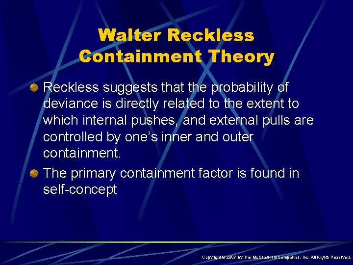 Walter Reckless Containment Theory Reckless suggests that the probability of deviance is directly related