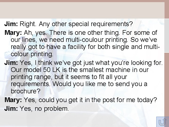 Jim: Right. Any other special requirements? Mary: Ah, yes. There is one other thing.