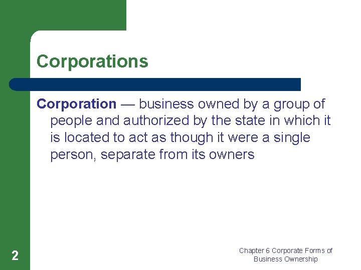Corporations Corporation — business owned by a group of people and authorized by the