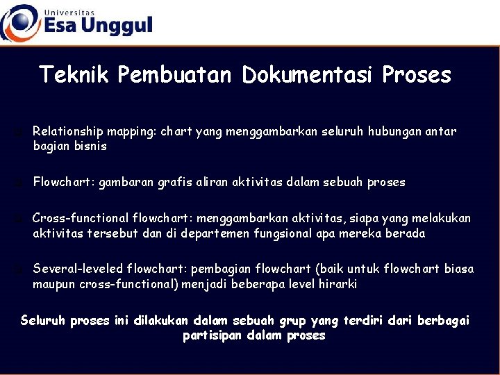 Teknik Pembuatan Dokumentasi Proses q q Relationship mapping: chart yang menggambarkan seluruh hubungan antar