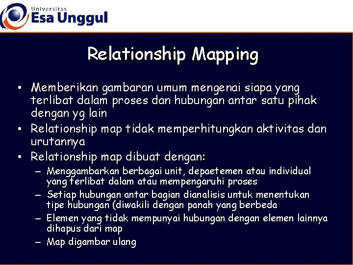 Relationship Mapping • Memberikan gambaran umum mengenai siapa yang terlibat dalam proses dan hubungan