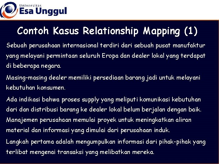 Contoh Kasus Relationship Mapping (1) Sebuah perusahaan internasional terdiri dari sebuah pusat manufaktur yang