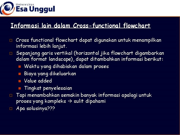 Informasi lain dalam Cross-functional flowchart p p Cross functional flowchart dapat digunakan untuk menampilkan