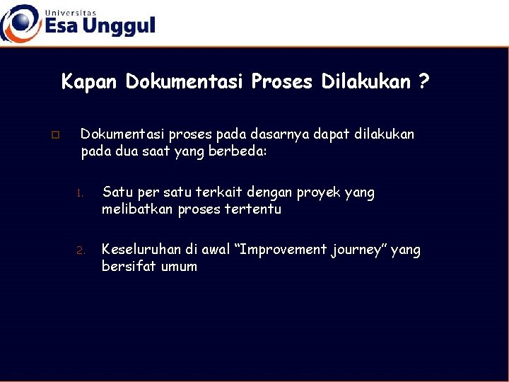 Kapan Dokumentasi Proses Dilakukan ? p Dokumentasi proses pada dasarnya dapat dilakukan pada dua