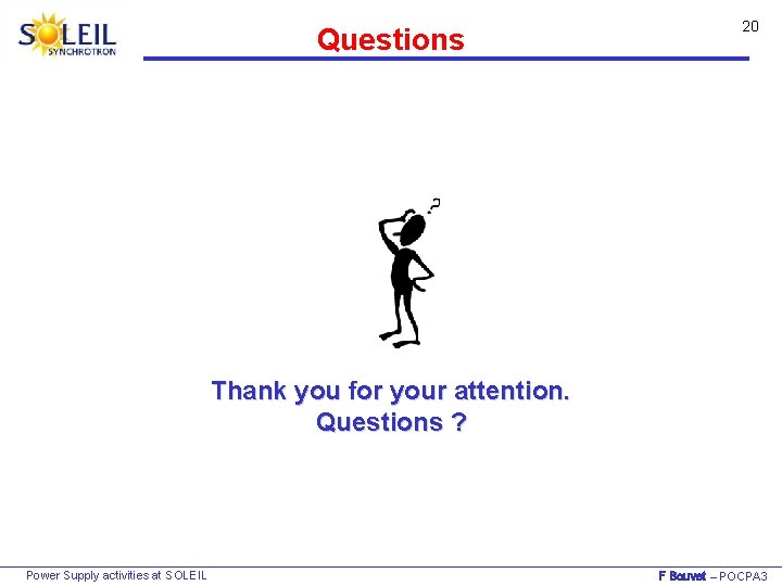 Questions 20 Thank you for your attention. Questions ? Power Supply activities at SOLEIL