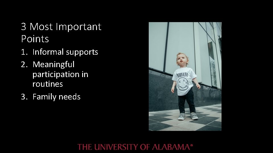 3 Most Important Points 1. Informal supports 2. Meaningful participation in routines 3. Family 3 Most Important Points 1. Informal supports 2. Meaningful participation in routines 3. Family