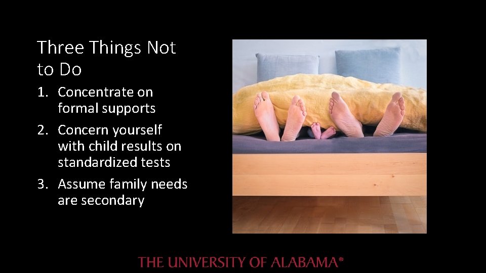 Three Things Not to Do 1. Concentrate on formal supports 2. Concern yourself with Three Things Not to Do 1. Concentrate on formal supports 2. Concern yourself with