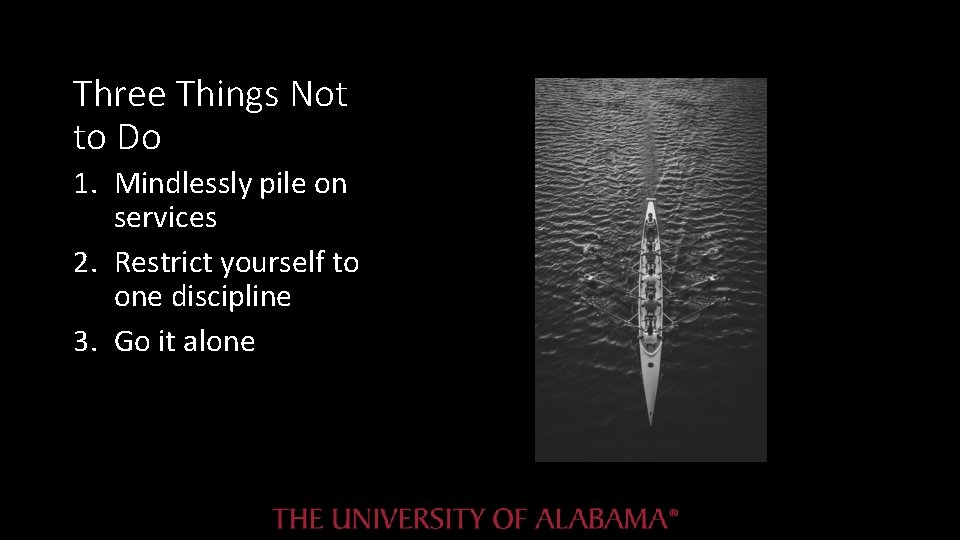 Three Things Not to Do 1. Mindlessly pile on services 2. Restrict yourself to Three Things Not to Do 1. Mindlessly pile on services 2. Restrict yourself to