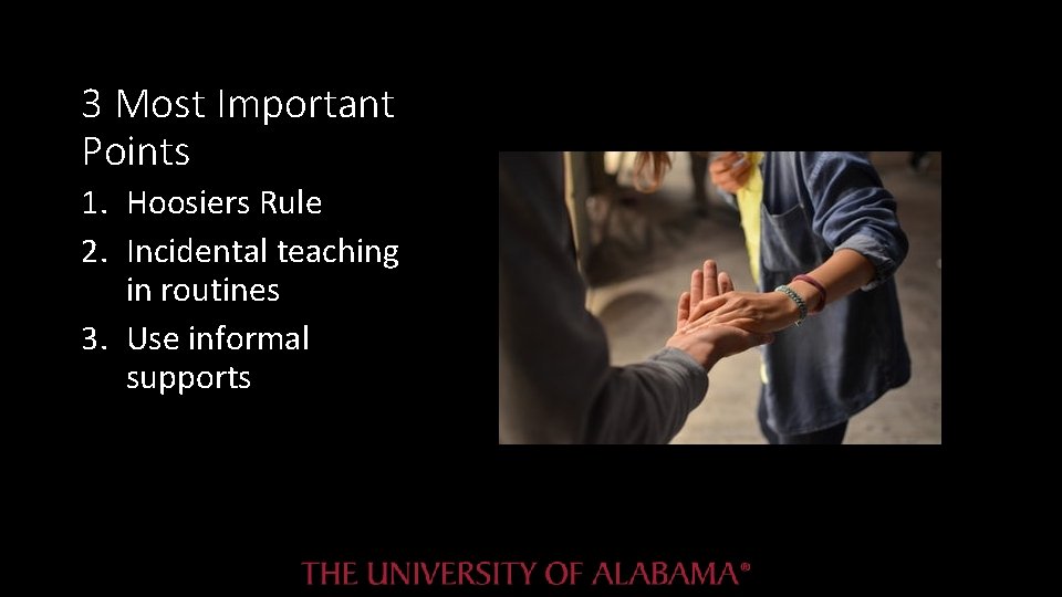 3 Most Important Points 1. Hoosiers Rule 2. Incidental teaching in routines 3. Use 3 Most Important Points 1. Hoosiers Rule 2. Incidental teaching in routines 3. Use