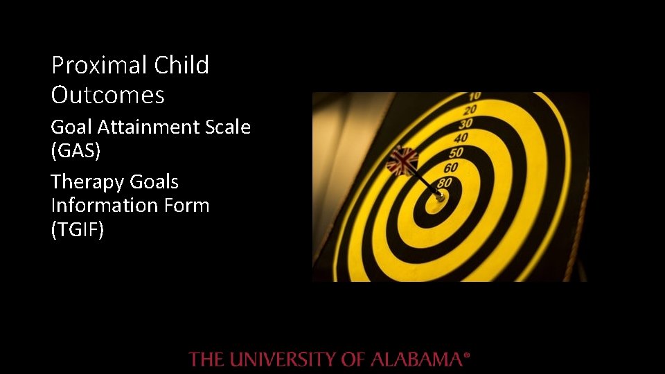 Proximal Child Outcomes Goal Attainment Scale (GAS) Therapy Goals Information Form (TGIF) Proximal Child Outcomes Goal Attainment Scale (GAS) Therapy Goals Information Form (TGIF)