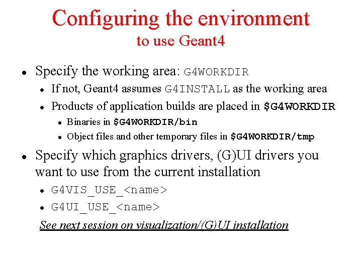 Configuring the environment to use Geant 4 l Specify the working area: G 4