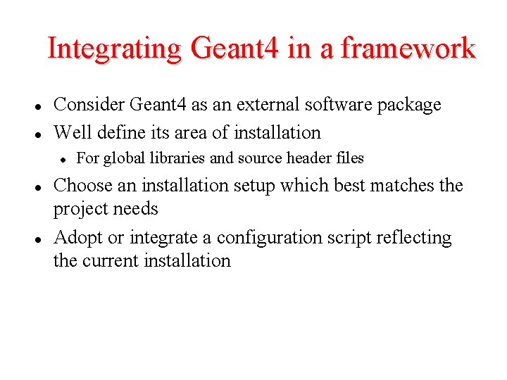 Integrating Geant 4 in a framework l l Consider Geant 4 as an external