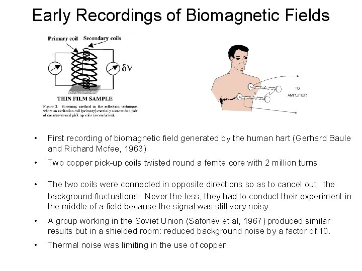 Early Recordings of Biomagnetic Fields • First recording of biomagnetic field generated by the