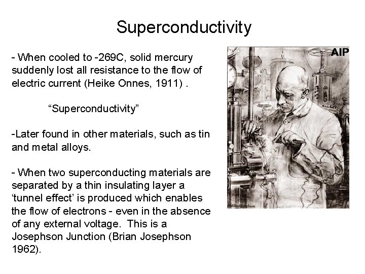 Superconductivity - When cooled to -269 C, solid mercury suddenly lost all resistance to