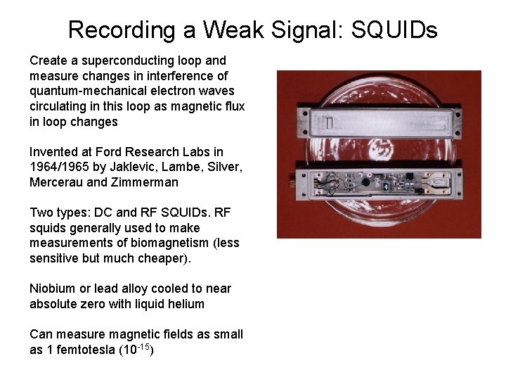 Recording a Weak Signal: SQUIDs Create a superconducting loop and measure changes in interference