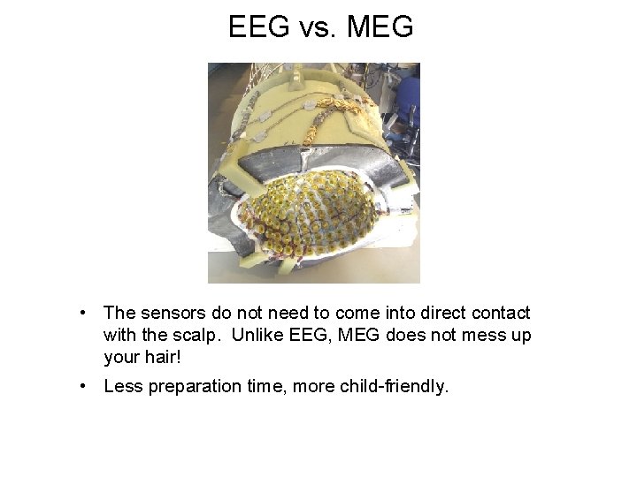 EEG vs. MEG • The sensors do not need to come into direct contact