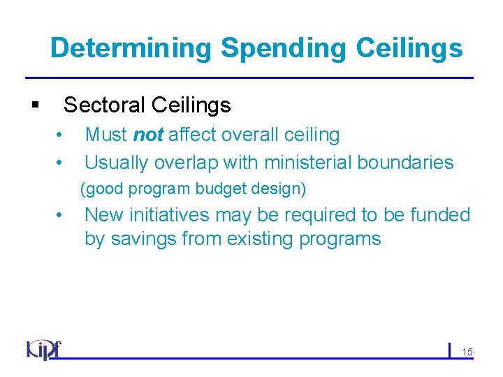 Determining Spending Ceilings § Sectoral Ceilings • • Must not affect overall ceiling Usually