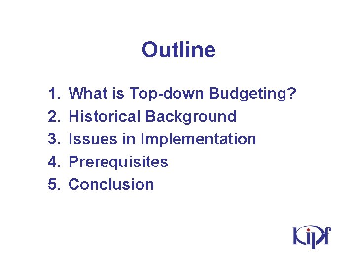 Outline 1. 2. 3. 4. 5. What is Top-down Budgeting? Historical Background Issues in
