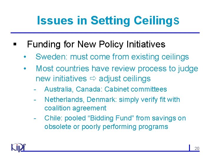 Issues in Setting Ceilings § Funding for New Policy Initiatives • • Sweden: must