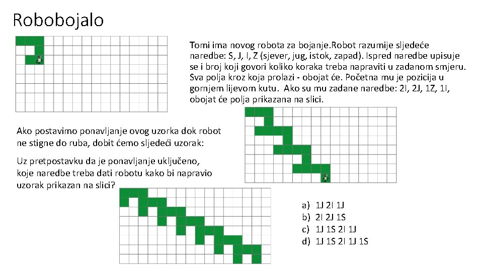 Robobojalo Tomi ima novog robota za bojanje. Robot razumije sljedeće naredbe: S, J, I,