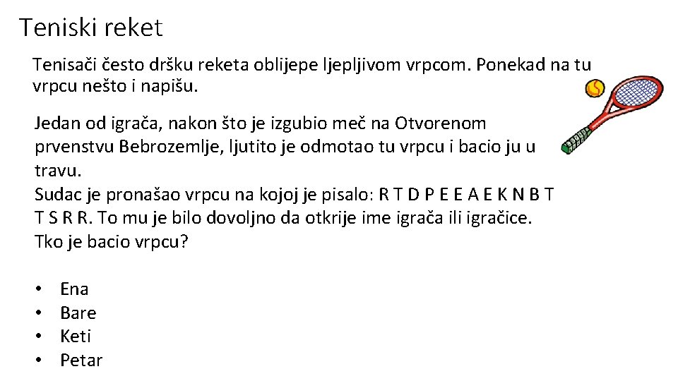 Teniski reket Tenisači često dršku reketa oblijepe ljepljivom vrpcom. Ponekad na tu vrpcu nešto