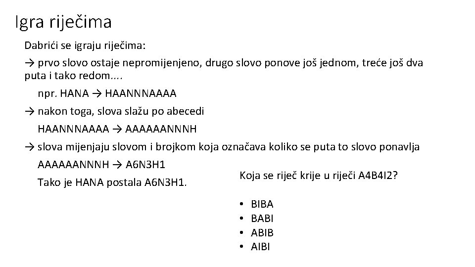 Igra riječima Dabrići se igraju riječima: → prvo slovo ostaje nepromijenjeno, drugo slovo ponove