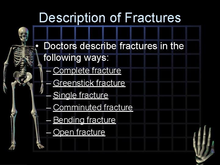 Description of Fractures • Doctors describe fractures in the following ways: – Complete fracture