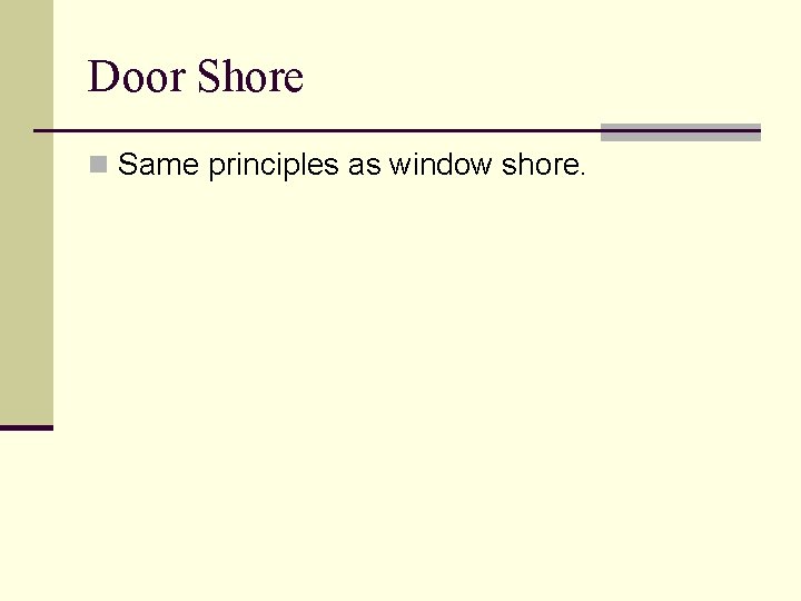 Door Shore n Same principles as window shore. 