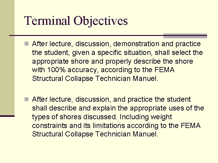 Terminal Objectives n After lecture, discussion, demonstration and practice the student, given a specific